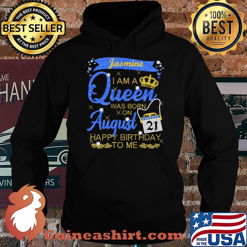 Jasmine I Am A Queen Was Born On August Happy Birthday To Me Shirt Hoodie