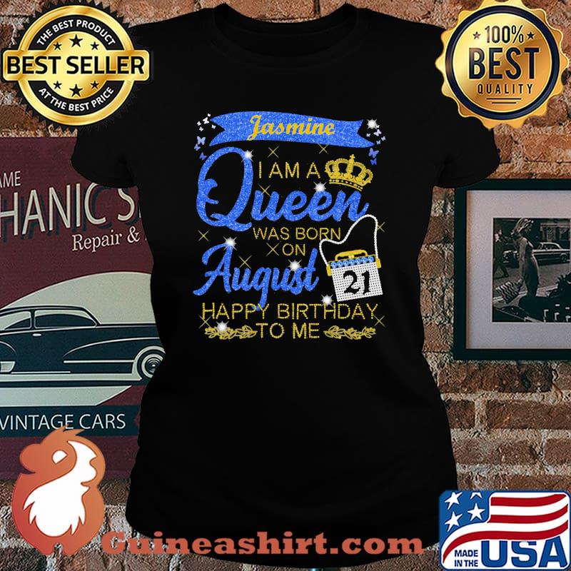 Jasmine I Am A Queen Was Born On August Happy Birthday To Me Shirt Laides tee