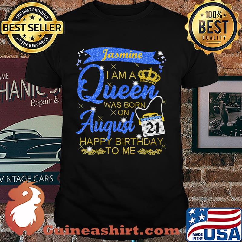 Jasmine I Am A Queen Was Born On August Happy Birthday To Me Shirt