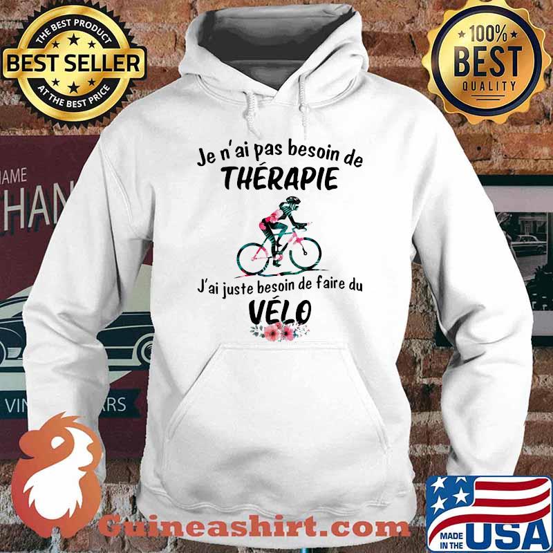 Je N'ai Pas Besoin De Therapie J'ai Juste Besoin De faire Du Velo Flower Shirt Hoodie