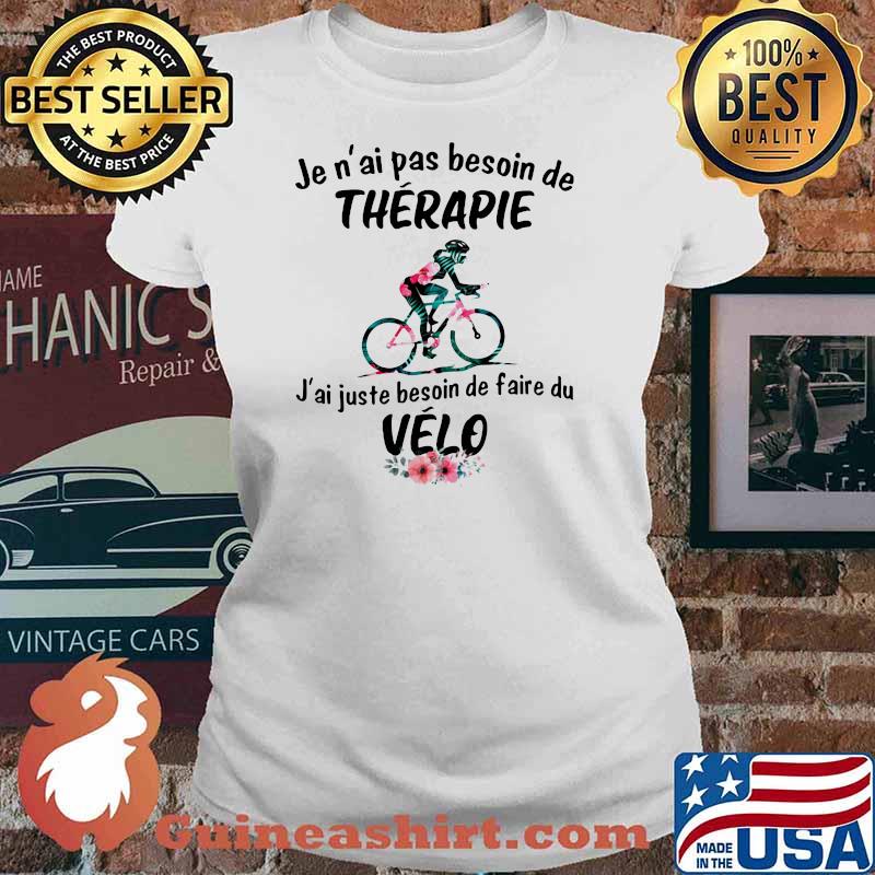 Je N'ai Pas Besoin De Therapie J'ai Juste Besoin De faire Du Velo Flower Shirt Ladies tee