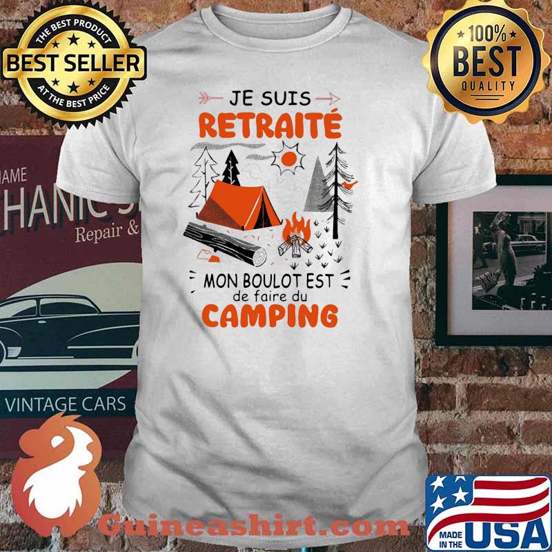 Je Suis Retraite Mon Boulot Test De Faire Du camping Shirt