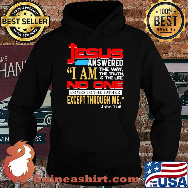 Jesus anwered i am the way the truth the life no one comes to the father except through me Hoodie