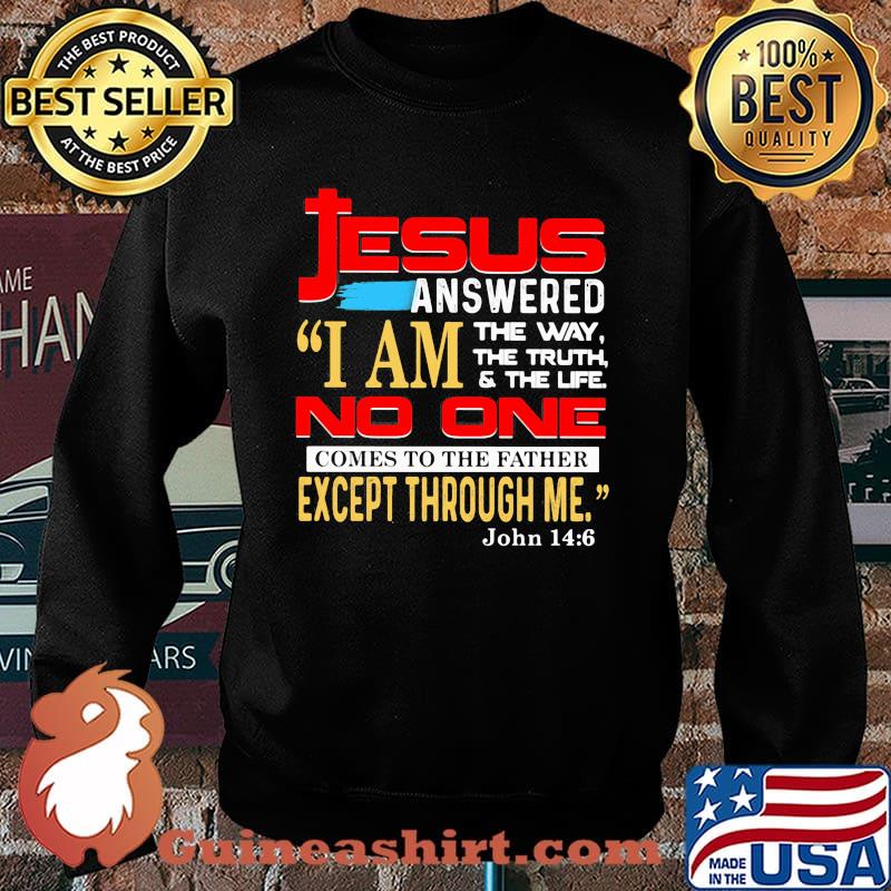 Jesus anwered i am the way the truth the life no one comes to the father except through me Sweater