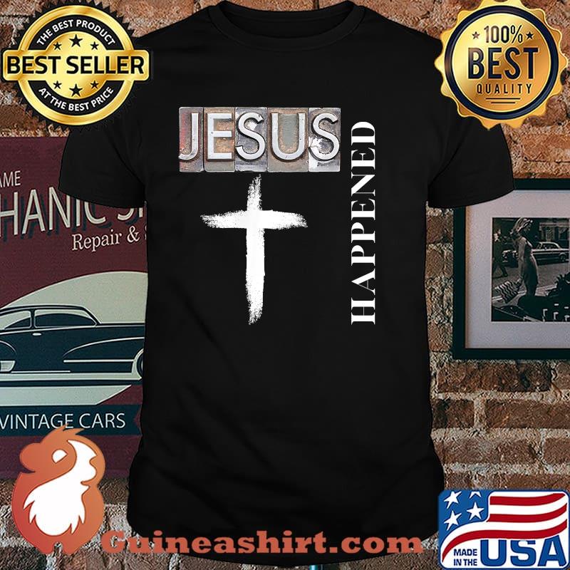 Jesus Happened Christian Spiritual and Cross T-Shirt