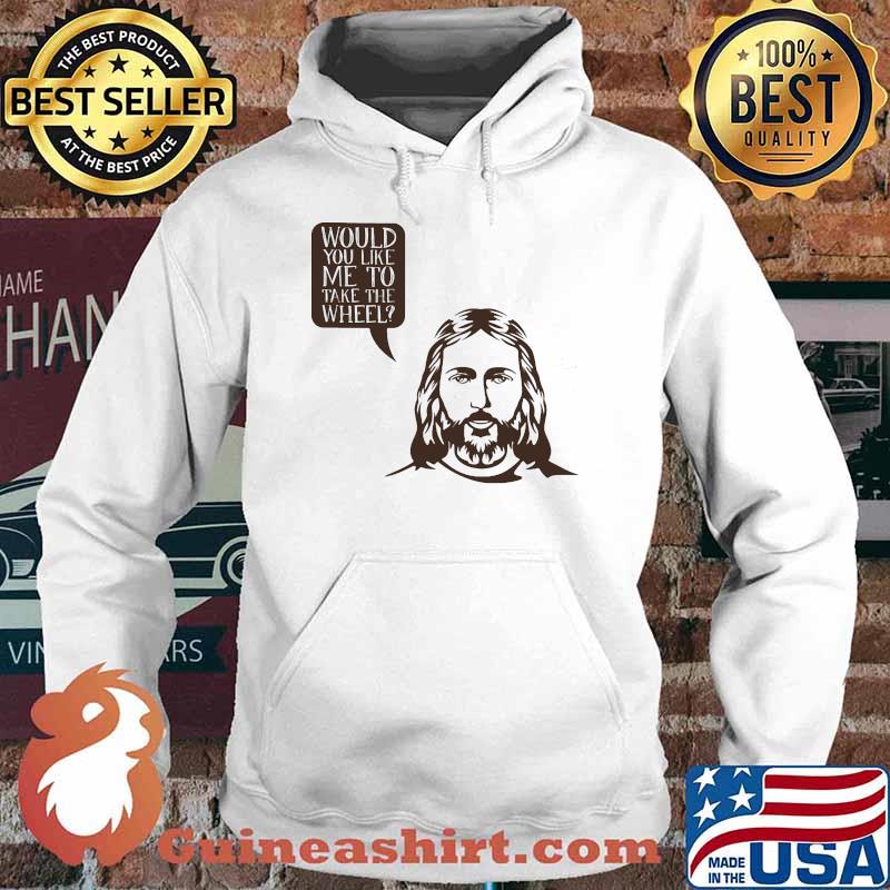 Jesus saying would you like me to take the wheel Hoodie