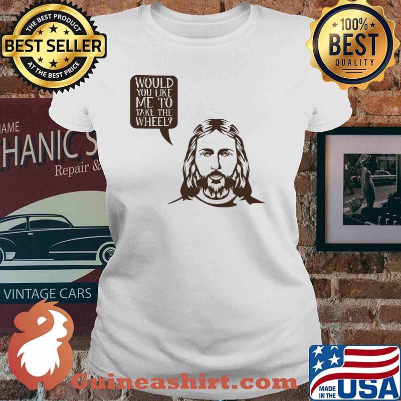 Jesus saying would you like me to take the wheel Ladies tee