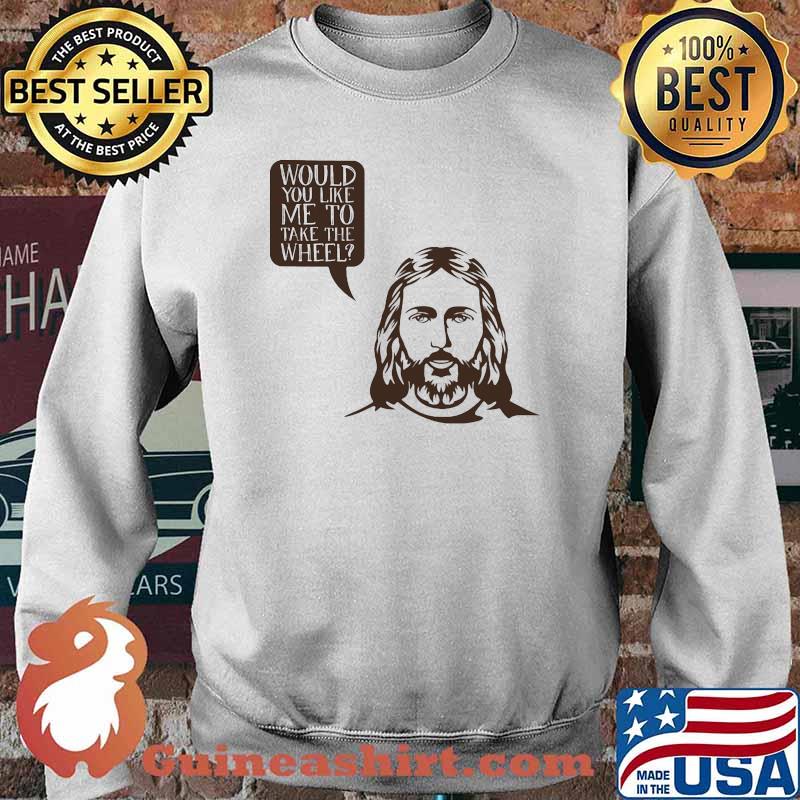 Jesus saying would you like me to take the wheel Sweater