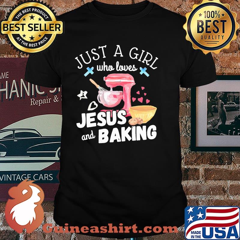 Just A Girl Who Loves Jesus And Baking Shirt