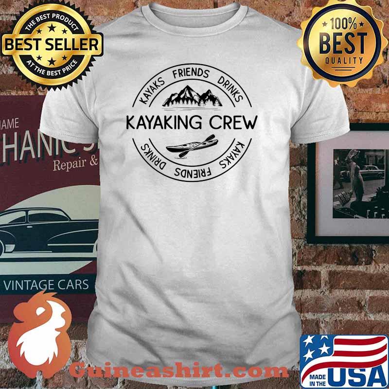 Kayaks friends drinks kayaking crew shirt