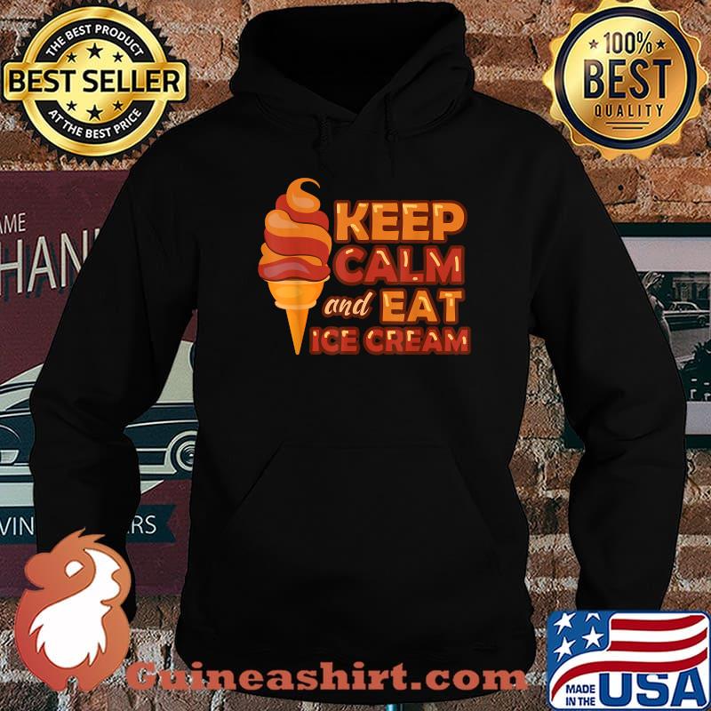 Keep Calm And Eat Ice Cream - Ice Cream Day 2020 Essential Shirt Hoodie