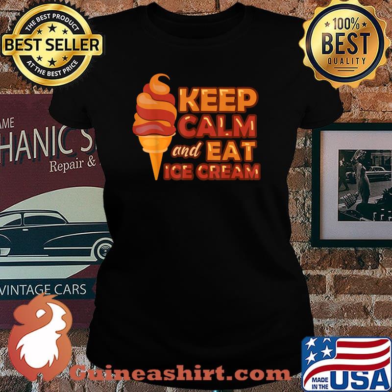 Keep Calm And Eat Ice Cream - Ice Cream Day 2020 Essential Shirt Laides tee