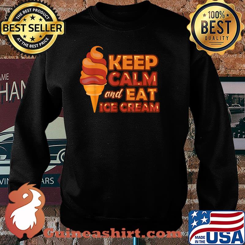 Keep Calm And Eat Ice Cream - Ice Cream Day 2020 Essential Shirt Sweater