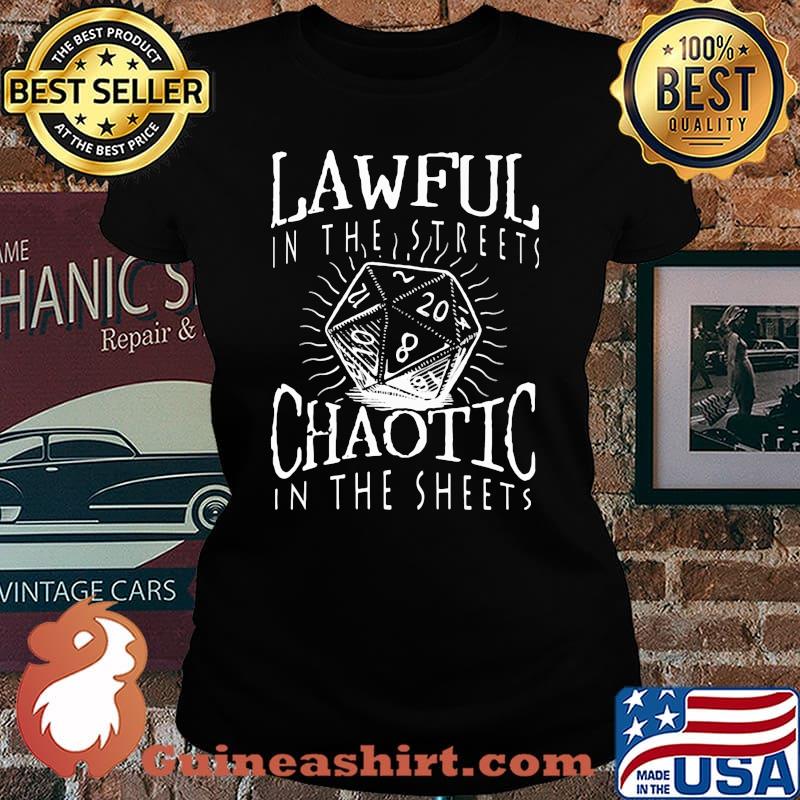 Lawful In The Streets Chaotics In The Sheets Dice Shirt Laides tee