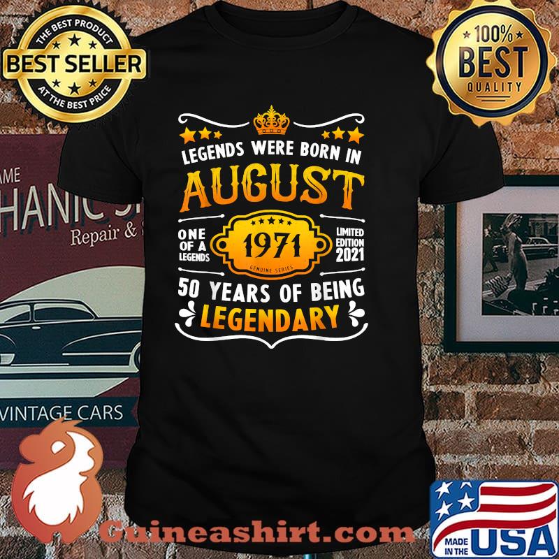 Legends were born in august 1971 50 years of being legendary shirt