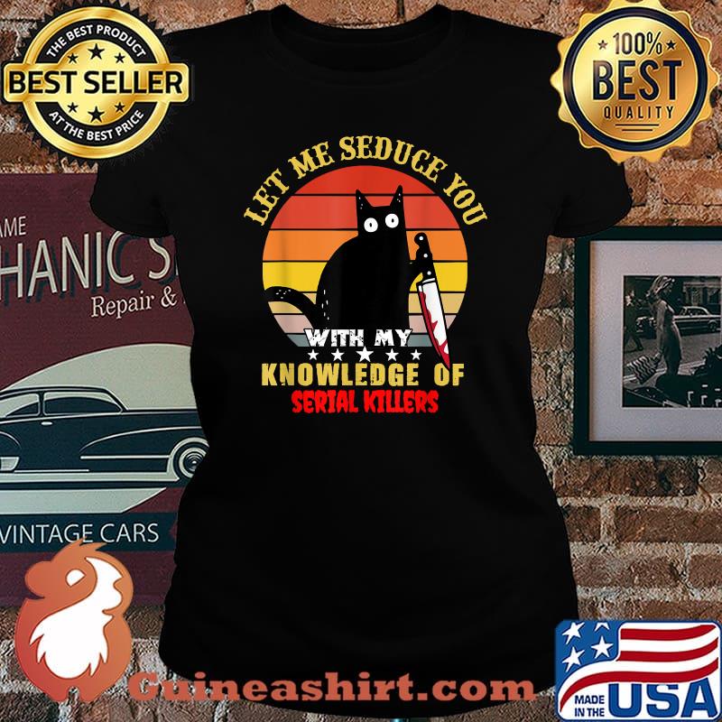 Let Me Seduce You With My Knowledge Of Serial Killers Cat Vintage T-Shirt Laides tee