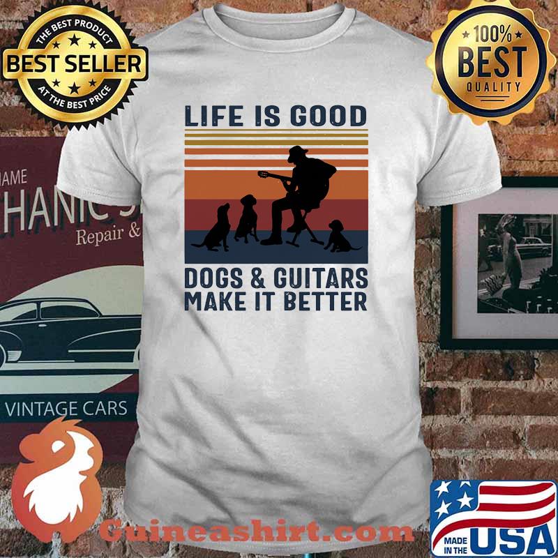 Life a good dogs and guitars make it better vintage shirt