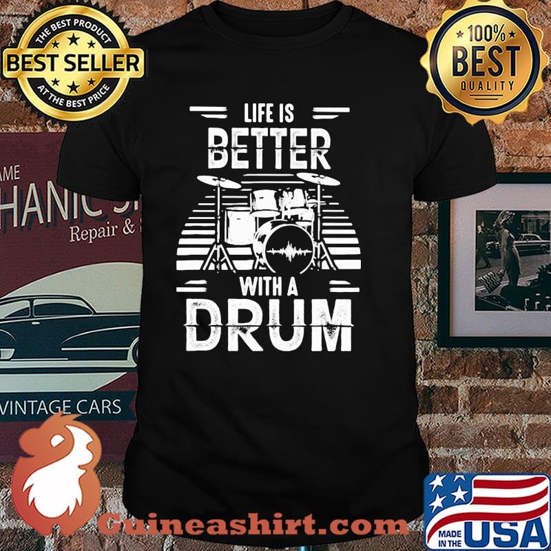 Life IS Better With A Drum shirt