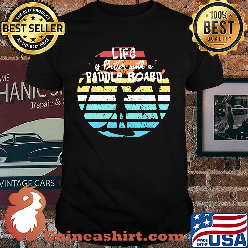 Life is better with a paddle board vintage shirt