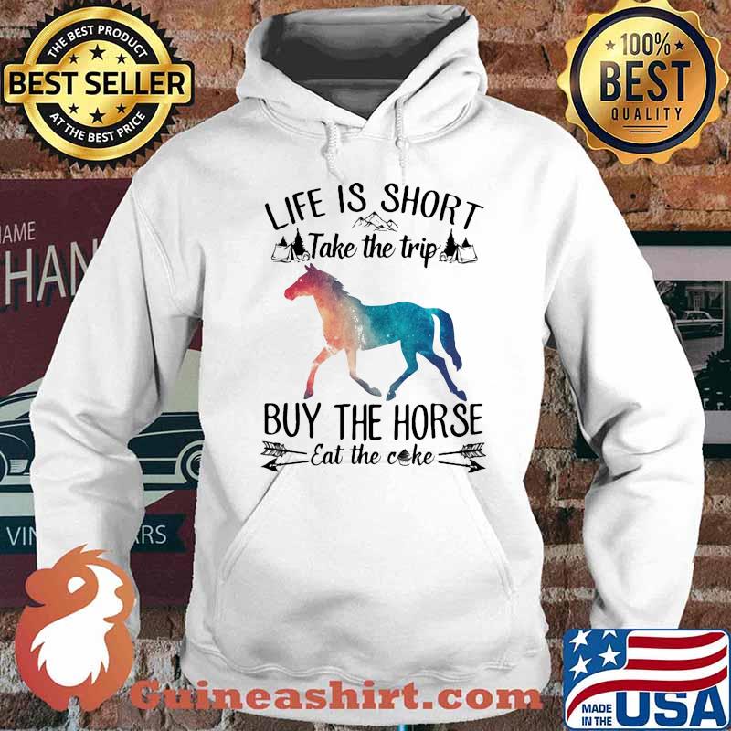 Life is short take the trip buy the horse eat the cake Hoodie