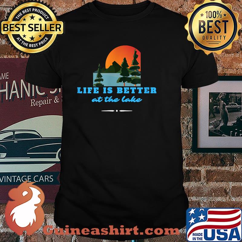 Life's Better at the Lake Shirt