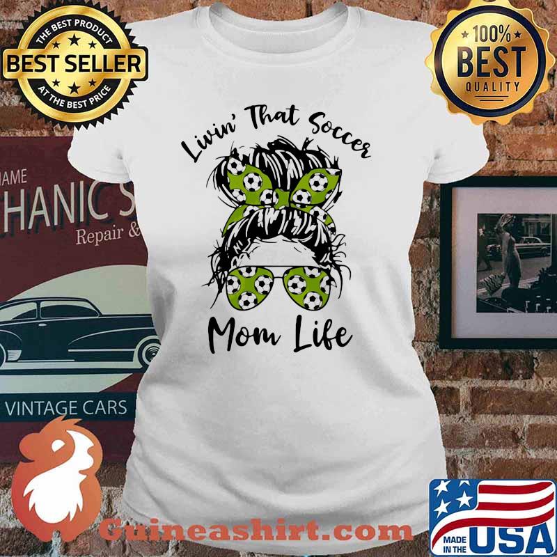 Livin' That Soccer Mom Life Shirt Ladies tee