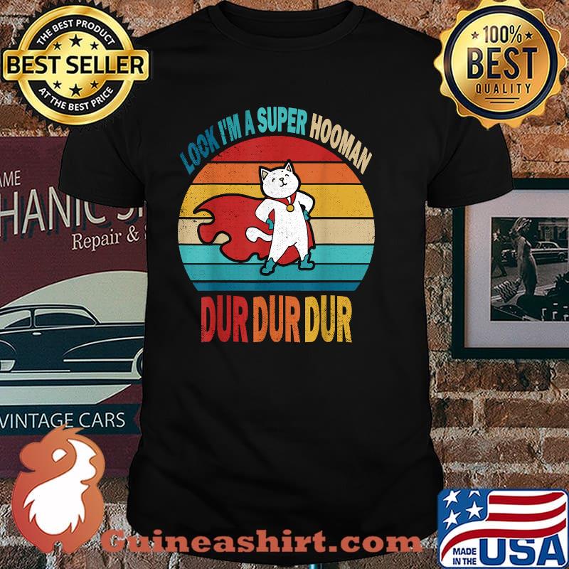 Look I'm A Super Hooman Dur Dur Dur Funny Cat Vintage Shirt