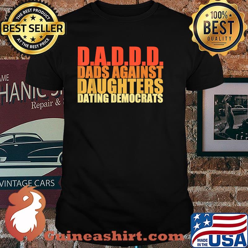 Mens DADDD Dads Against Daughters Dating Democrats Retro Shirt