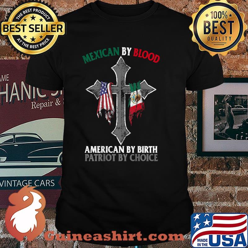 Mexican By Blood American By Birth Patriot By Choice Flag Cross T-Shirt