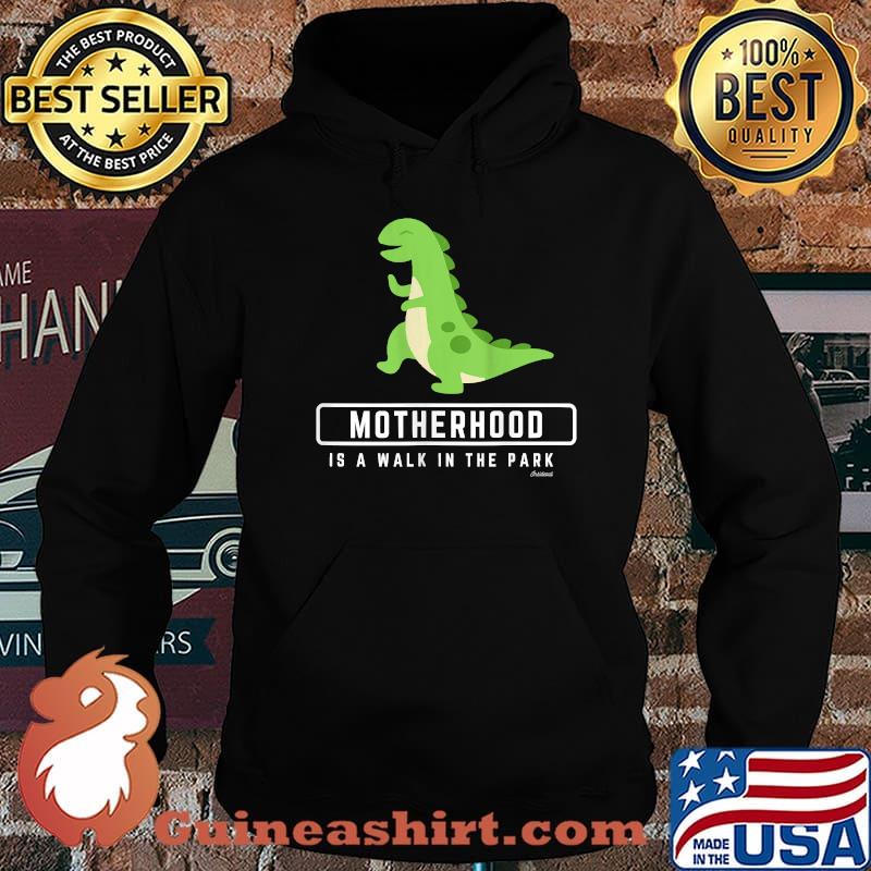 Motherhood is a Walk In the Park Dinosaur Shirt Hoodie