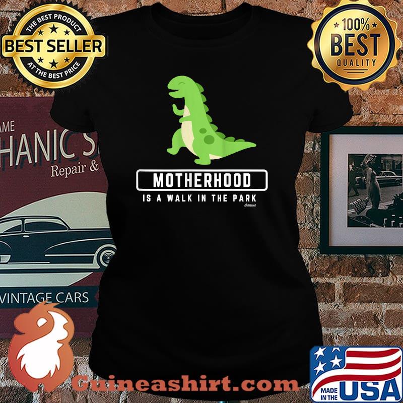 Motherhood is a Walk In the Park Dinosaur Shirt Laides tee
