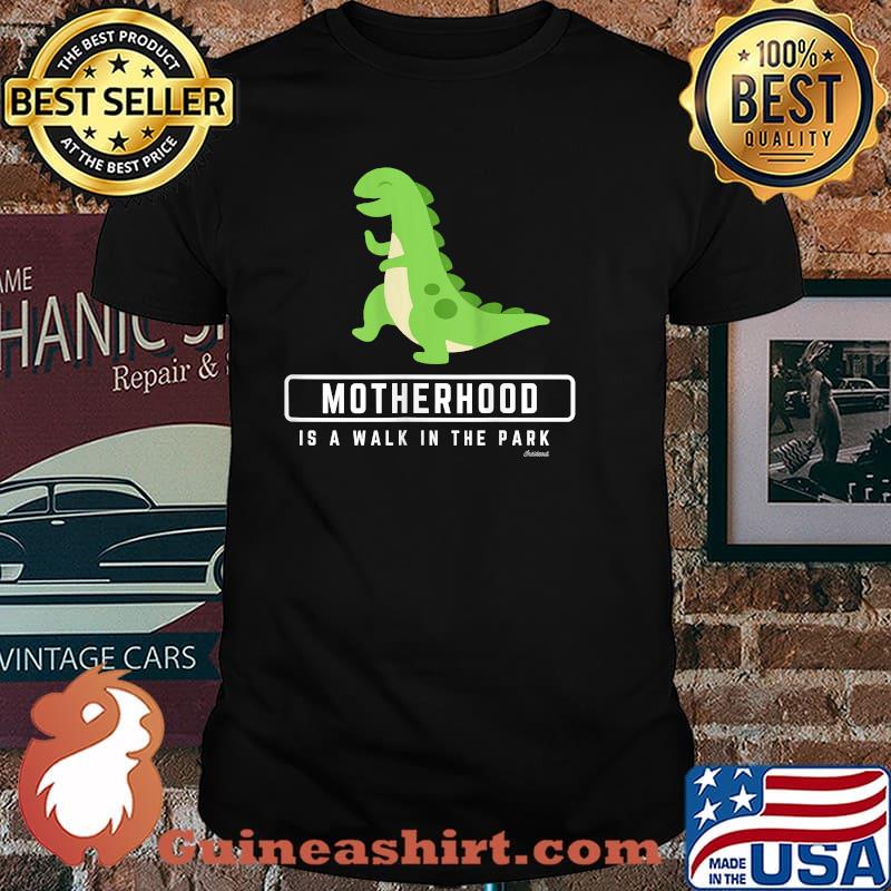 Motherhood is a Walk In the Park Dinosaur Shirt