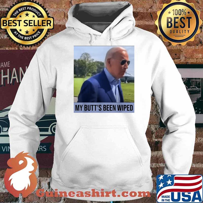 My Butt's Been Wiped T-Shirt Hoodie
