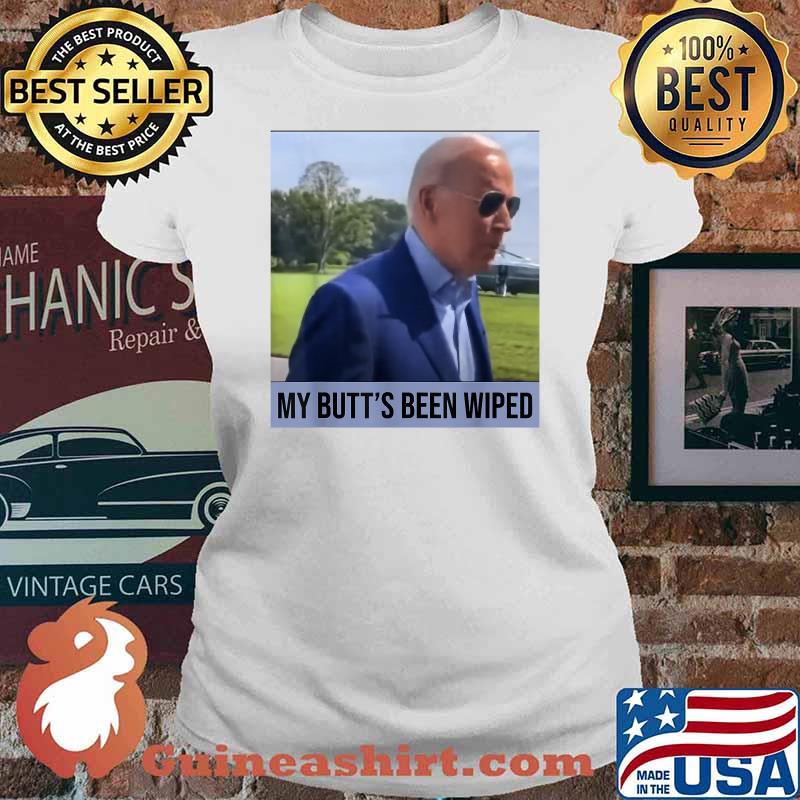 My Butt's Been Wiped T-Shirt Ladies tee