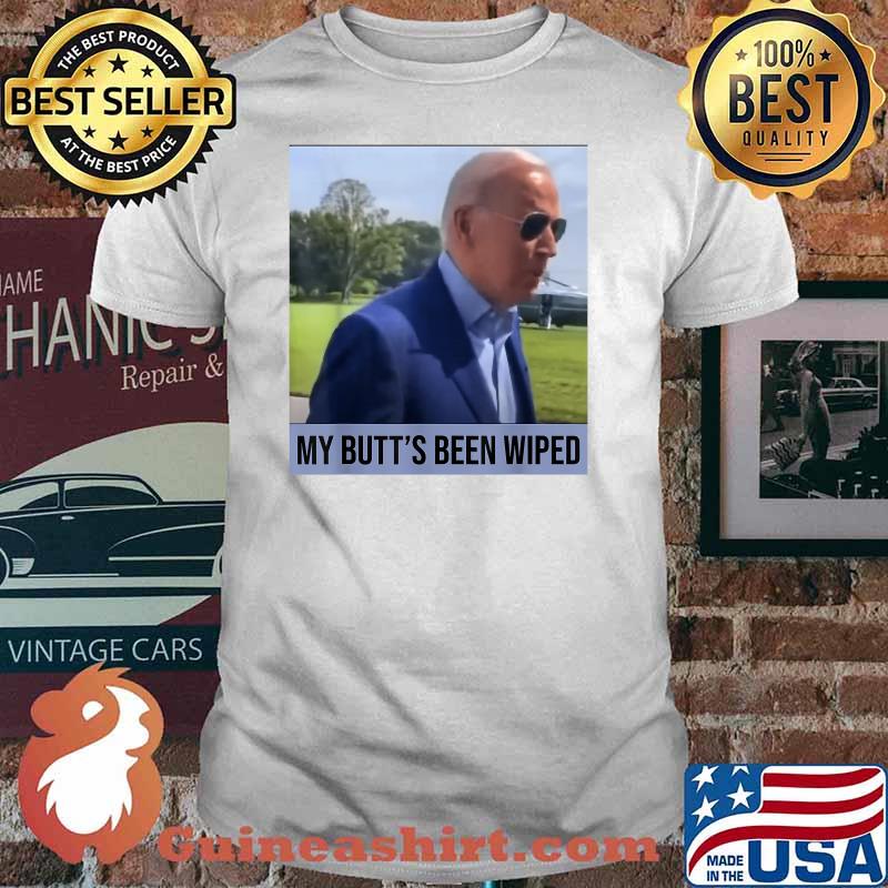 My Butt's Been Wiped T-Shirt