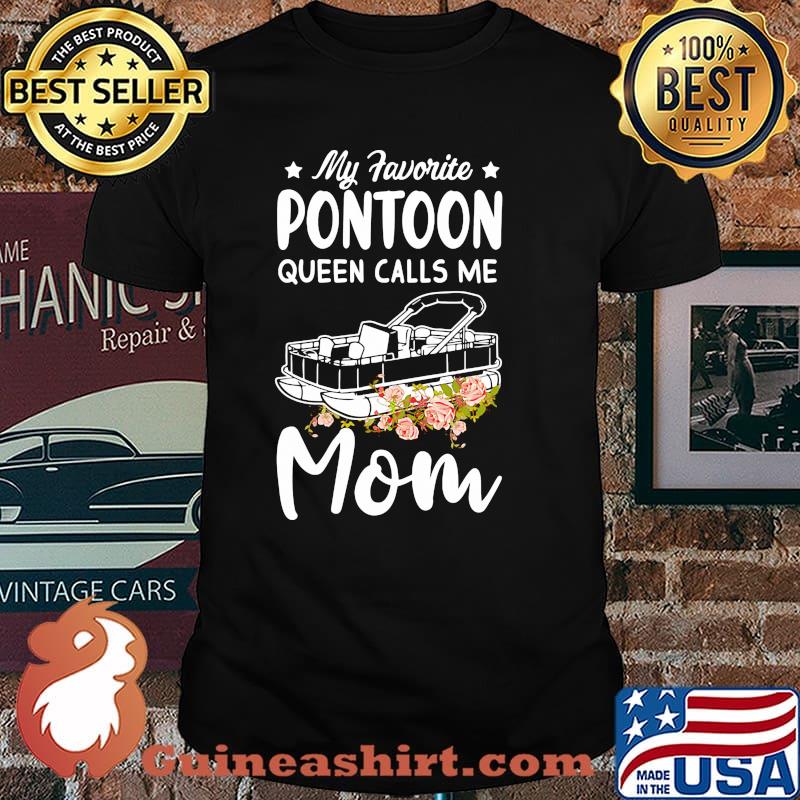 My favorite pontoon queen calls me mom flower shirt