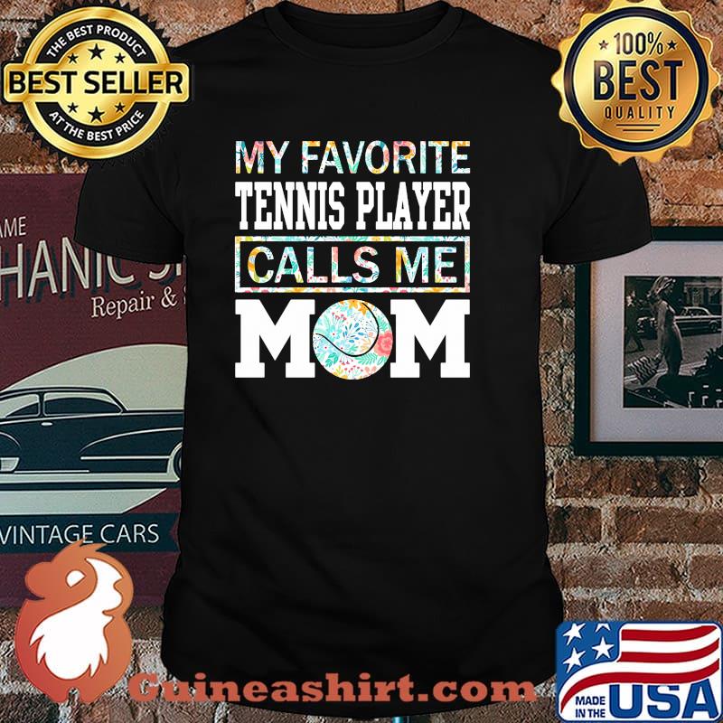 My favorite tennis player call me mom flower shirt
