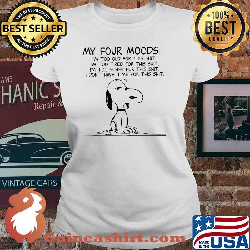 My four mood im too old for this shit too tired for this shit dont have time for this snoopy Ladies tee