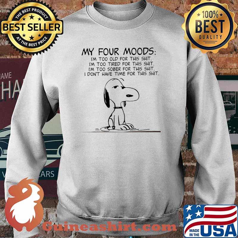 My four mood im too old for this shit too tired for this shit dont have time for this snoopy Sweater