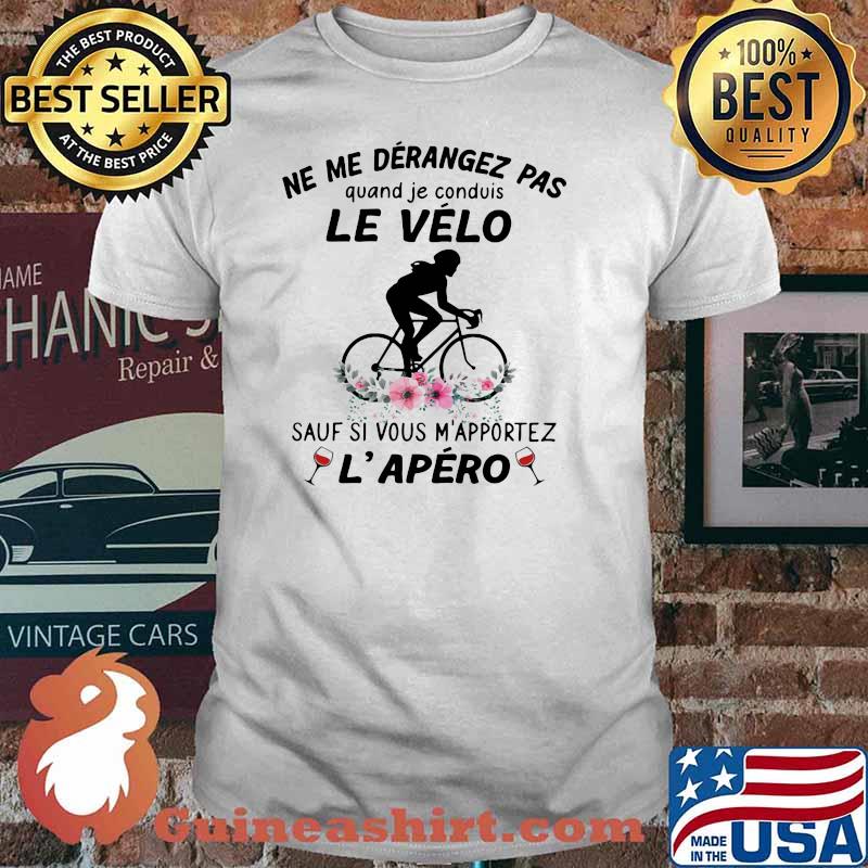 Ne Me Derangez Pas Quand Je Conduis Le Velo L'apero Wine Flower Shirt