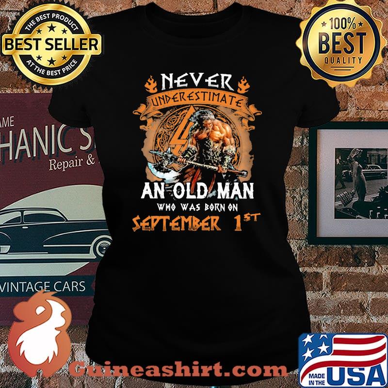 Never Undererestimate An Old MAn Who Was Born On September 1st Viking Shirt Laides tee