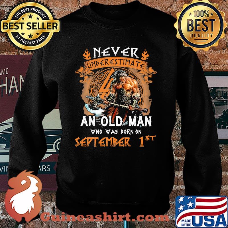 Never Undererestimate An Old MAn Who Was Born On September 1st Viking Shirt Sweater