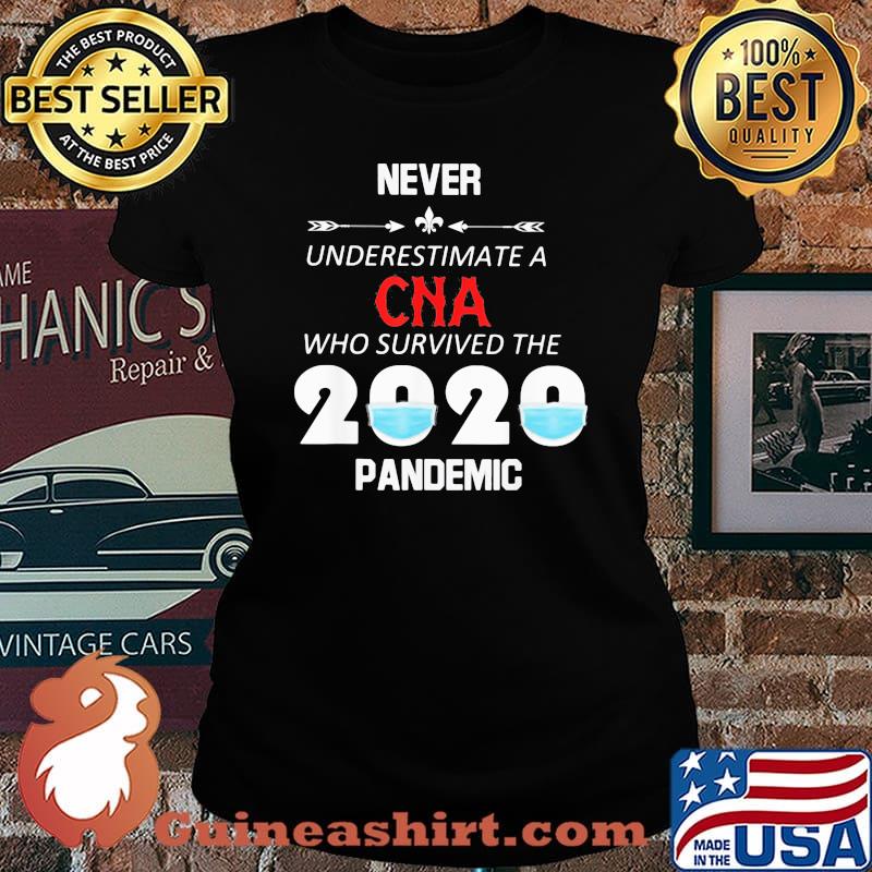 Never Underestimate A CNA Who Survived The 2020 Pandemic Shirt Laides tee