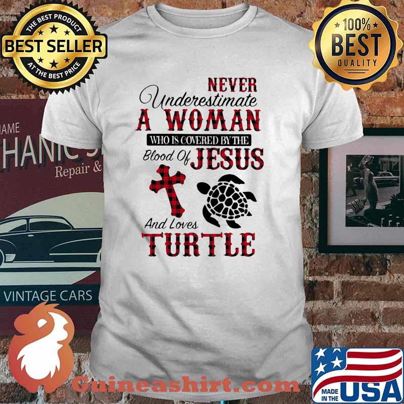 Never Underestimate A Woman Who Is Covered By The Blood Of Jesus And Lover Turtle Shirt