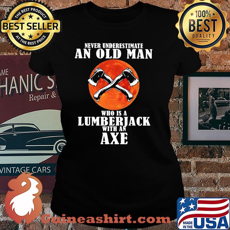 Never underestimate an old man who is a lumberjack with an axe blood moon Laides tee