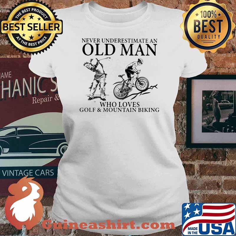 Never Underestimate An Old Man Who Loves Golf And Moutain Biking Shirt Ladies tee