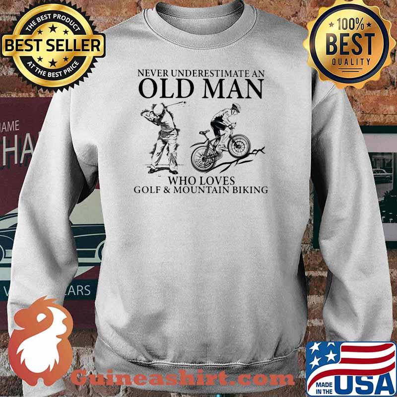 Never Underestimate An Old Man Who Loves Golf And Moutain Biking Shirt Sweater