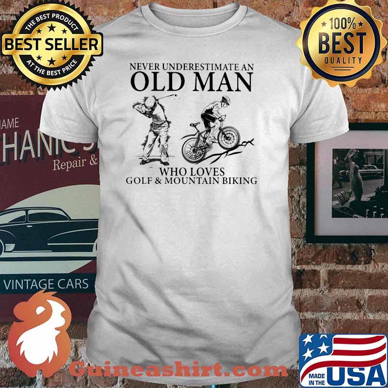 Never Underestimate An Old Man Who Loves Golf And Moutain Biking Shirt