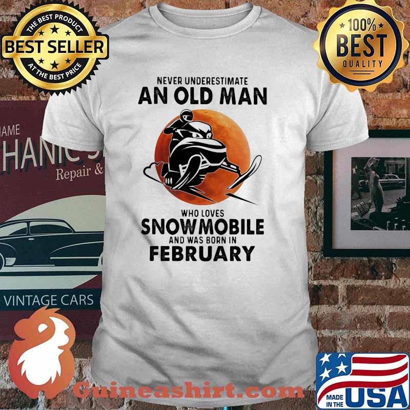Never underestimate an old man who loves snowmobile and was born in february blood moon shirt