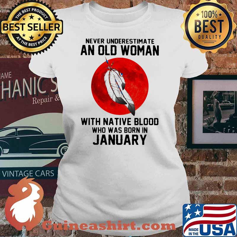 Never Underestimate An Old Woman With Native Blood Who Was Born In January Blood Moon Shirt Ladies tee